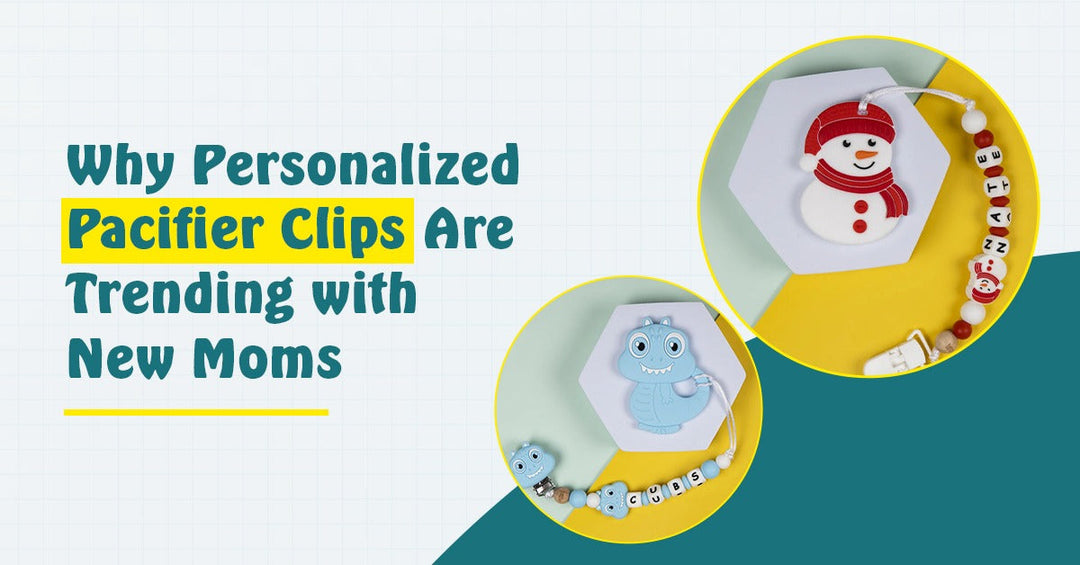 Why Personalized Pacifier Clips Are Trending with New Moms