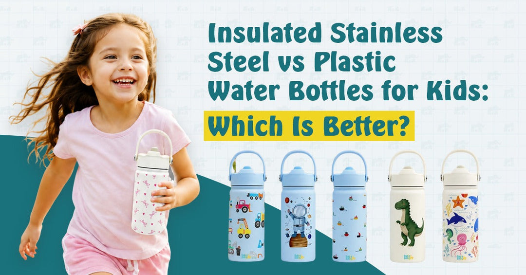 Insulated Stainless Steel vs Plastic Water Bottles for Kids: Which Is Better?